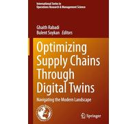 Optimizing Supply Chains Through Digital Twins: Navigating the Modern Landscape: 375 (International Series in Operations Research & Management Science, 375)