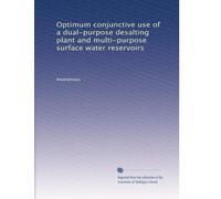 Optimum conjunctive use of a dual-purpose desalting plant and multi-purpose surface water reservoirs