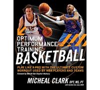 Optimum Performance Training: Basketball: Play Like a Pro with the Ultimate Custom Workout Used by NBA Players and Teams