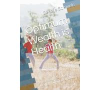 Optimum Wealth is Health: A Perspective on Physical, Mental, and Spiritual Health
