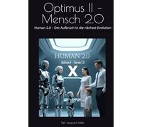 Optimus II - Mensch 2.0: Human 2.0 - Der Aufbruch in die nächste Evolution