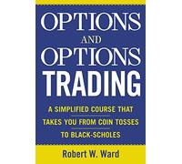 Options and Options Trading: A Simplified Course That Takes You from Coin Tosses to Black-Scholes (GENERAL FINANCE & INVESTING)