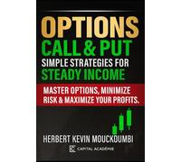 Options Call & Put: Simple Strategies for Steady Income: Master Options, Minimize Risk & Maximize Your Profits