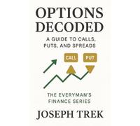 Options Decoded: A Guide to Calls, Puts, and Spreads (The Everyman's Finance Series)