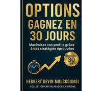 Options : Gagnez en 30 Jours: Maximisez vos profits grâce à des stratégies éprouvées (Maîtriser l'Art du Trading d’Options : Un Programme Complet en 10 Livres pour Générer des Revenus Réguliers)