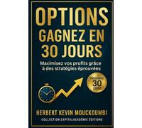 Options : Gagnez en 30 Jours: Maximisez vos profits grâce à des stratégies éprouvées (Maîtriser l'Art du Trading d’Options : Un Programme Complet en 10 Livres pour Générer des Revenus Réguliers)