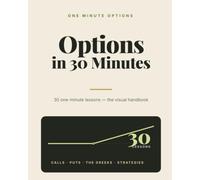 Options in 30 Minutes: 30 one-minute lessons - from calls and puts to the Greeks and the strategies that use them