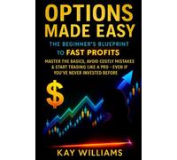 Options Made Easy: The Beginner’s Blueprint to Fast Profits:: Master the Basics, Avoid Costly Mistakes & Start Trading Like a Pro - Even If You’ve Never Invested Before