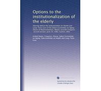 Options to the institutionalization of the elderly: Hearing before the Subcommittee on Health and Long-Term Care of the Select Committee on Aging, ... second session, June 29, 1982, Canton, Ohio