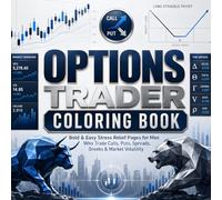 Options Trader Coloring Book: Bold and Easy Stress Relief Pages for Men Who Trade Calls, Puts, Spreads, Greeks and Market Volatility: Unique Adult Coloring Book Perfect Birthday, Christmas and Holiday