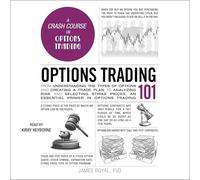 Options Trading 101: From Understanding the Types of Options and Creating a Trade Plan to Analyzing Risk and Predicting Strike Prices, an Essential Primer in Options Trading (Adams 101)