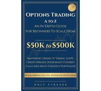 Options Trading A to Z: In-Depth Guide to the Technical Foundations and Strategies to Scale From $50K to $500K: Mastering Greeks, IV Timing, LEAPS, ... Portfolios (Financial Freedom Books Series)
