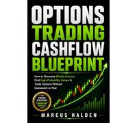 Options Trading Cashflow Blueprint: How to Generate Weekly Income, Find High-Probability Setups & Trade Options Without Guesswork or Fear (The Weekly Income Trading Series)