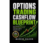 Options Trading Cashflow Blueprint: How to Generate Weekly Income, Find High-Probability Setups & Trade Options Without Guesswork or Fear (The Weekly Income Trading Series)