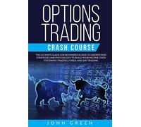 Options trading crash course: The ultimate guide for beginners in 2020 to understand strategies and psychology to build your income. EVEN for swing trading, forex, and day trading (9) (Investing)