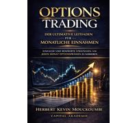 Options Trading: Der Ultimative Leitfaden für Monatliche Einnahmen: Einfache und Bewährte Strategien, um Jeden Monat Optionsprämien zu Kassieren