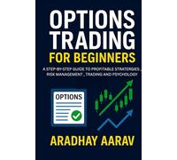 Options Trading for Beginners: A Step-by-Step Guide to Profitable Strategies, Risk Management, and Trading Psychology to Maximize Your Stock Market Income (Options Trading Mastery Series)