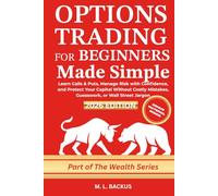 OPTIONS TRADING FOR BEGINNERS MADE SIMPLE: Learn Calls & Puts, Manage Risk with Confidence, and Protect Your Capital Without Costly Mistakes, Guesswork, or Wall Street Jargon (The Wealth Series)