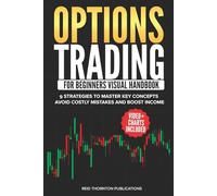 Options Trading For Beginners Visual Handbook: 9 Strategies To Master Key Concepts, Avoid Costly Mistakes and Boost Income