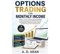 OPTIONS TRADING FOR MONTHLY INCOME: Master 7 Proven Premium-Selling Strategies to Generate Consistent Monthly Cash Flow, Manage Risk Effectively, Protect Capital, and Build Long-Term Trading Success
