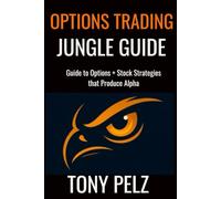 OPTIONS TRADING JUNGLE GUIDE: Guide to Options + Stock Strategies That Produce Alpha