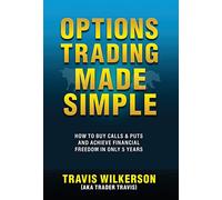 Options Trading Made Simple: How to Buy Calls & Puts and Achieve Financial Freedom in Only 5 Years: 1 (Passive Stock Options Trading)