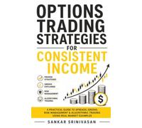 Options Trading Strategies for Consistent Income: A Practical, Rule-Based System for Monthly Income Using Spreads, Greeks, Risk Management & Algorithmic Execution (With Real Trade Breakdowns)