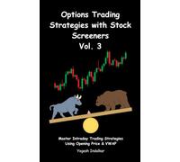 Options Trading Strategies with Stock Screeners Vol. 3: Master Intraday Trading Strategies Using Opening Price & VWAP