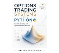 Options Trading Systems with Python: Volatility Modeling and Systematic Trade Execution (Comprehensive Options Trading)