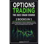 OPTIONS TRADING: The 2022 CRASH COURSE (2 books in 1): The Comprehensive Guide for Beginners to Learn How to Trade Options Using the Best Strategies and Boost your Monthly Income in No Time