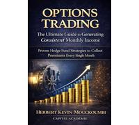 OPTIONS TRADING : The Ultimate Guide to Generating Consistent Monthly Income: Simple & Powerful Strategies to Collect Premiums Every Single Month
