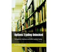 Options Trading Unlocked: The Beginner's Roadmap to profitable, Confident Trading