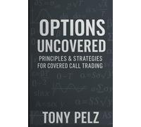 OPTIONS UNCOVERED: Principles & Strategies for Covered Call Trading
