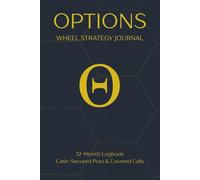 Options: Wheel Strategy Journal: 12-Month Logbook for Cash-Secured Puts & Covered Calls
