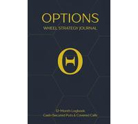 Options: Wheel Strategy Journal: 12-Month Logbook for Cash-Secured Puts & Covered Calls