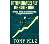 OPTIONSHANDEL AUF DIE HARTE TOUR: Ein Händler-Leitfaden für Taktiken & Strategien für erfolgreiches Optionshandeln (Option Trading the Hard Way)
