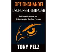 OPTIONSHANDEL DSCHUNGEL-LEITFADEN: Leitfaden für Options- und Aktienstrategien, die Alpha Erzeugen: 2 (Options Trading Jungle Guide)