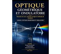 Optique Géométrique et Ondulatoire : Résumés de cours, exercices corrigés et méthodes de résolution: Manuel universitaire
