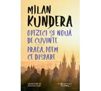 Optzeci si noua de cuvinte urmat de Praga, poem ce dispare - Milan Kundera, Seria de autor Milan Kundera, Editie in limba romana