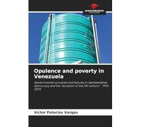 Opulence and poverty in Venezuela: Governmental successes and failures in representative democracy and the "socialism of the XXI century" : 1974-2024