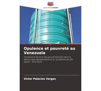 Opulence et pauvreté au Venezuela: Les droits et les torts des gouvernements dans la démocratie représentative et le "socialisme du 21e siècle" : 1974-2024