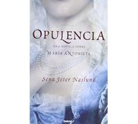 Opulencia: Una Novela Sobre Maria Antonieta (Umbriel histórica)