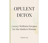 Opulent Detox: Luxury Wellness Escapes for the Modern Woman