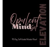 Opulent Mindset: A 90-Day Guided Journal for Abundance, Self-Growth, and Daily Reflection