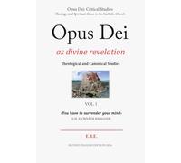 Opus Dei as divine revelation: Analysis of its theology and the consequences in its history and people (Opus Dei: Critical Studies)
