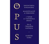 Opus. Enginyeria financera, manipulació de persones i l'auge de l’extrema dreta dins de l’Església catòlica | Gareth Gore