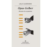 Opus Gelber: Retrato de un pianista: 623 (Narrativas hispánicas)