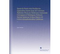Opuscula Omnia Actis Eruditorum Lipsiensibus Inserta Quae Ad Universam Mathesim Physicam Medicinam Anatomiam Chirurgiam et Philologiam Pertinent ... Criticis Animadversionibus Celebriores: V.4