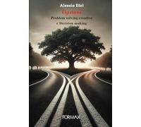 Opzioni: Problem solving creativo e Decision making (Il Metodo KLUO - Collana per il potenziamento personale e professionale)