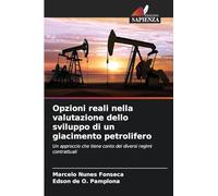 Opzioni reali nella valutazione dello sviluppo di un giacimento petrolifero: Un approccio che tiene conto dei diversi regimi contrattuali